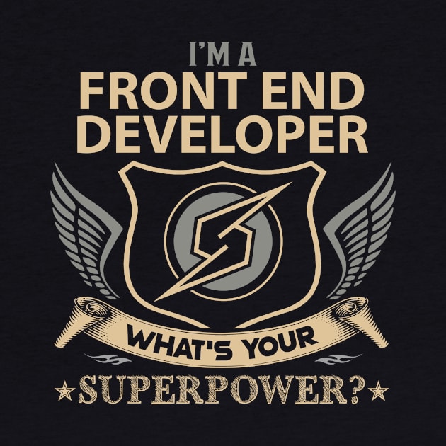 Front End Developer T Shirt - Superpower Gift Item Tee by Cosimiaart